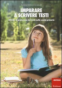 Imparare a scrivere testi. Attivit&agrave; di produzione del testo nella scuola primaria