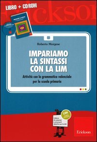 Impariamo la sintassi con la LIM. Attivit&agrave; con la grammatica valenziale per la scuola primaria