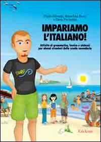 Impariamo l'italiano! Attivit&agrave; di grammatica, lessico e sintassi per alunni stranieri nella scuola secondaria
