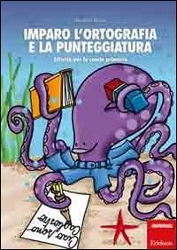 Imparo l'ortografia e la punteggiatura. Attivit&agrave; per la scuola primaria