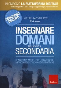 Insegnare domani nella scuola secondaria. Conoscenze antro-psico-pedagogiche, metodologie e tecnologie didattiche