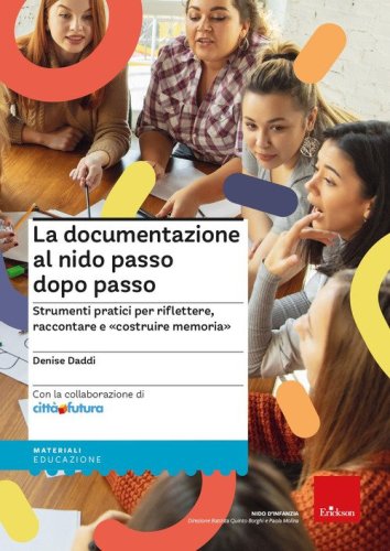 La documentazione al nido passo dopo passo. Strumenti pratici per riflettere, raccontare e &laquo;costruire memoria&raquo;