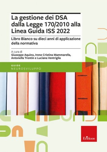 La gestione dei DSA dalla Legge 170/2010 alla Linea guida del 2022. Libro bianco su dieci anni di applicazione della normativa