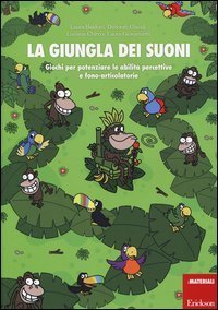 La giungla dei suoni. Giochi per potenziare le abilit&agrave; percettive e fono-articolatorie