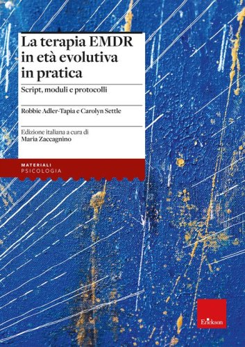 La terapia EMDR in et&agrave; evolutiva in pratica. Script, moduli e protocolli