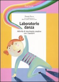 Laboratorio danza. Attivit&agrave; di movimento creativo con i bambini