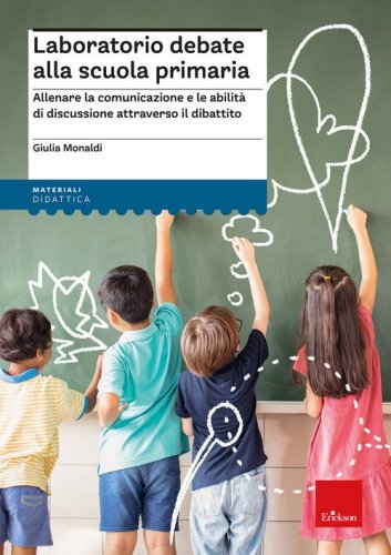 Laboratorio debate alla scuola primaria. Allenare la comunicazione e le abilit&agrave; di discussione attraverso il dibattito
