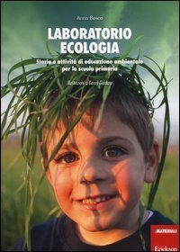 Laboratorio ecologia. Storie e attivit&agrave; di educazione ambientale per la scuola primaria