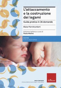 L'attaccamento e la costruzione dei legami. Guida pratica in 26 domande