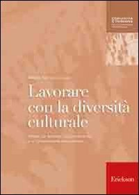 Lavorare con la diversit&agrave; culturale. Attivit&agrave; per facilitare l'apprendimento e la comunicazione interculturale