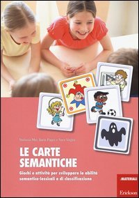 Le carte semantiche. Giochi e attivit&agrave; per sviluppare le abilit&agrave; semantico-lessicali e di classificazione