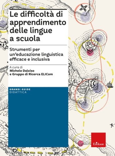 Le difficolt&agrave; di apprendimento delle lingue a scuola. Strumenti per un'educazione linguistica efficace e inclusiva
