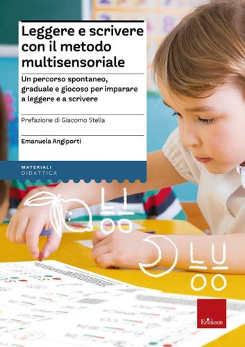 Leggere e scrivere con il metodo multisensoriale. Un percorso spontaneo, graduale e giocoso per imparare a leggere e a scrivere