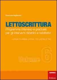 Lettoscrittura. Programma intensivo e graduale per gli interventi didattici e riabilitativi