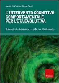 L'intervento cognitivo-comportamentale per l'et&agrave; evolutiva. Strumenti di valutazione e tecniche per il trattamento