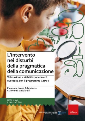 L'intervento nei disturbi della pragmatica della comunicazione. Valutazione e riabilitazione in et&agrave; evolutiva con il programma CaPs-T