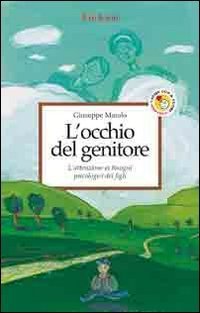 L'occhio del genitore. L'attenzione ai bisogni psicologici dei figli