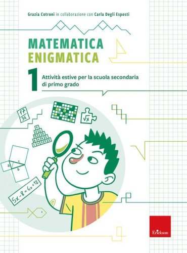 Matematica enigmatica. Attivit&agrave; estive per la scuola secondaria di primo grado