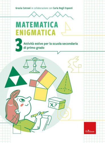Matematica enigmatica. Attivit&agrave; estive per la scuola secondaria di primo grado