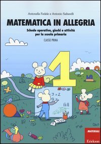 Matematica in allegria. Schede operative, giochi e attivit&agrave; per la scuola primaria. Per la 1&ordf; classe elementare