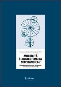 Motricit&agrave; e musicoterapia nell'handicap. Consapevolezza corporea, movimento, comunicazione non verbale