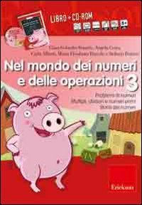 Nel mondo dei numeri e delle operazioni. Problemi di numeri multipli, divisori e numeri primi, storia dei numeri