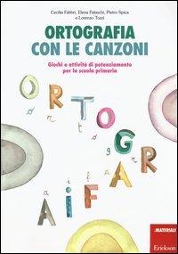 Ortografia con le canzoni. Giochi e attivit&agrave; di potenziamento per la scuola primaria