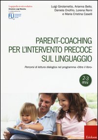 Parent-coaching per l'intervento precoce sul linguaggio. Percorsi di lettura dialogica nel programma "Oltre il libro"