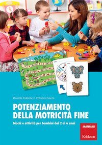 Potenziamento della motricit&agrave; fine. Giochi e attivit&agrave; per bambini dai 2 ai 6 anni