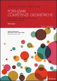 Potenziare competenze geometriche. Abilit&agrave; cognitive e metacognitive nella costruzione della cognizione geometrica