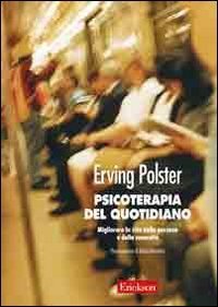 Psicoterapia del quotidiano. Migliorare la vita della persona e della comunit&agrave;
