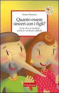 Quanto essere sinceri con i figli? Come dire ai bambini anche le verit&agrave; pi&ugrave; difficili