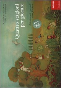 Quattro stagioni per giocare. Attivit&agrave; motorie e manuali, storie e filastrocche