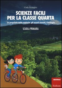 Scienze facili per la classe quarta. Le propriet&agrave; della materia, gli esseri viventi, l'ecologia. Scuola primaria