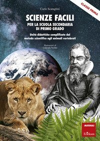 Scienze facili per la scuola secondaria di primo grado. Classe prima. Unit&agrave; didattiche semplificate dal metodo scientifico agli animali vertebrati
