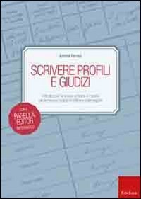 Scrivere profili e giudizi. Indicatori per la scuola primaria e frasario per la stesura rapida ed efficace delle pagelle