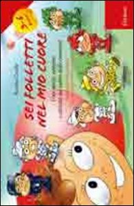 Sei folletti nel mio cuore. Una storia, canzoni e attivit&agrave; sul valore delle emozioni. 3-6 anni