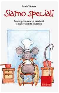 Siamo speciali. Storie per aiutare i bambini a capire alcune diversit&agrave;