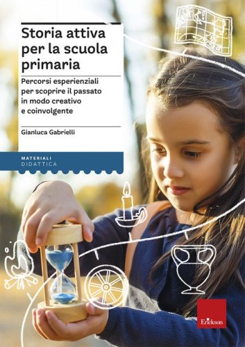 Storia attiva per la scuola primaria. Percorsi esperienziali per scoprire il passato in modo creativo e coinvolgente
