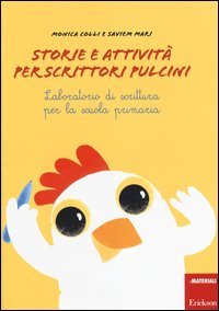 Storie e attivit&agrave; per scrittori e pulcini. Laboratorio di scrittura per la scuola primaria