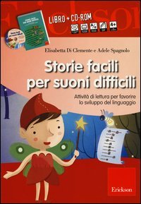 Storie facili per suoni difficili. Attivit&agrave; di lettura per favorire lo sviluppo del linguaggio