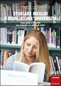 Studiare meglio e riuscire all'universit&agrave;. Linee guida e materiali per potenziare le abilit&agrave; di studio