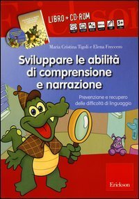 Sviluppare le abilit&agrave; di comprensione e narrazione. Prevenzione e recupero delle difficolt&agrave; di linguaggio
