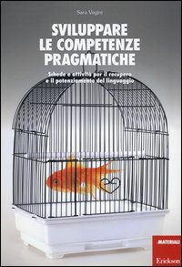 Sviluppare le competenze pragmatiche. Schede e attivit&agrave; per il recupero e il potenziamento del linguaggio