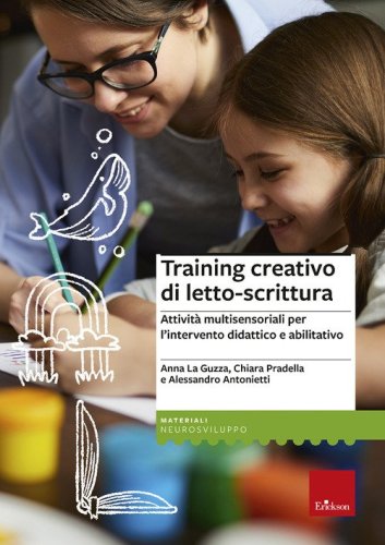 Training creativo di letto-scrittura. Attivit&agrave; multisensoriali per l'intervento didattico e abilitativo