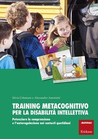 Training metacognitivo per la disabilit&agrave; intellettiva. Potenziare la comprensione e l'autoregolazione nei contesti quotidiani