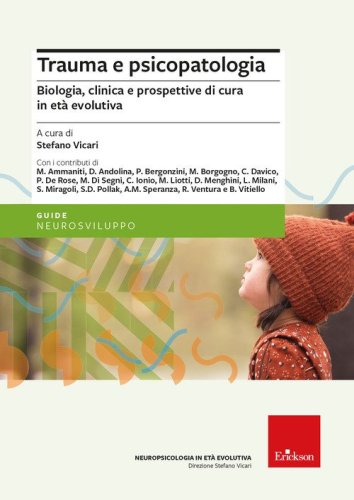 Trauma e psicopatologia. Biologia, clinica e prospettive di cura per l'et&agrave; evolutiva