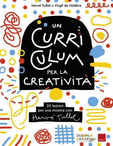 Un curriculum per la creativit&agrave;. 20 lezioni per una mostra con Herv&eacute; Tullet