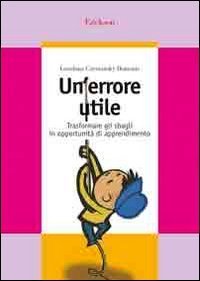 Un errore utile. Trasformare gli sbagli in opportunit&agrave; di apprendimento