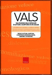 Vals. Valutazione delle difficolt&agrave; di lettura e scrittura in et&agrave; adulta. Prove di lettura, scrittura. competenze metafonologiche, memoria e attenzione